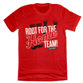 Root Root Root for the Home Team t-shirt